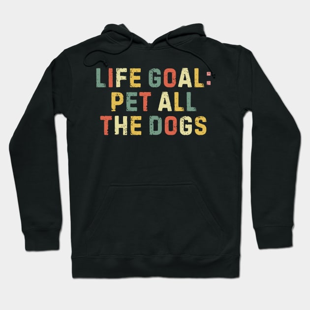 Life Goal Pet All The Dogs Funny Saying Dog Lover Hoodie by zofry's life